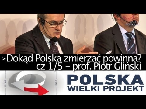 Dokąd Polska zmierzać powinna? cz. 1/5 – prof. Piotr Gliński