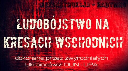 OUN – UPA ludobójstwa na Kresach Wschodnich – rekonstrukcja