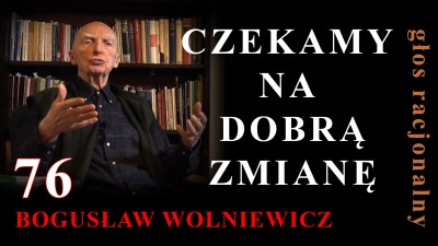 Bogusław Wolniewicz: CZEKAMY NA DOBRĄ ZMIANĘ