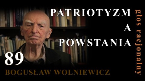 Bogusław Wolniewicz: PATRIOTYZM A POWSTANIA