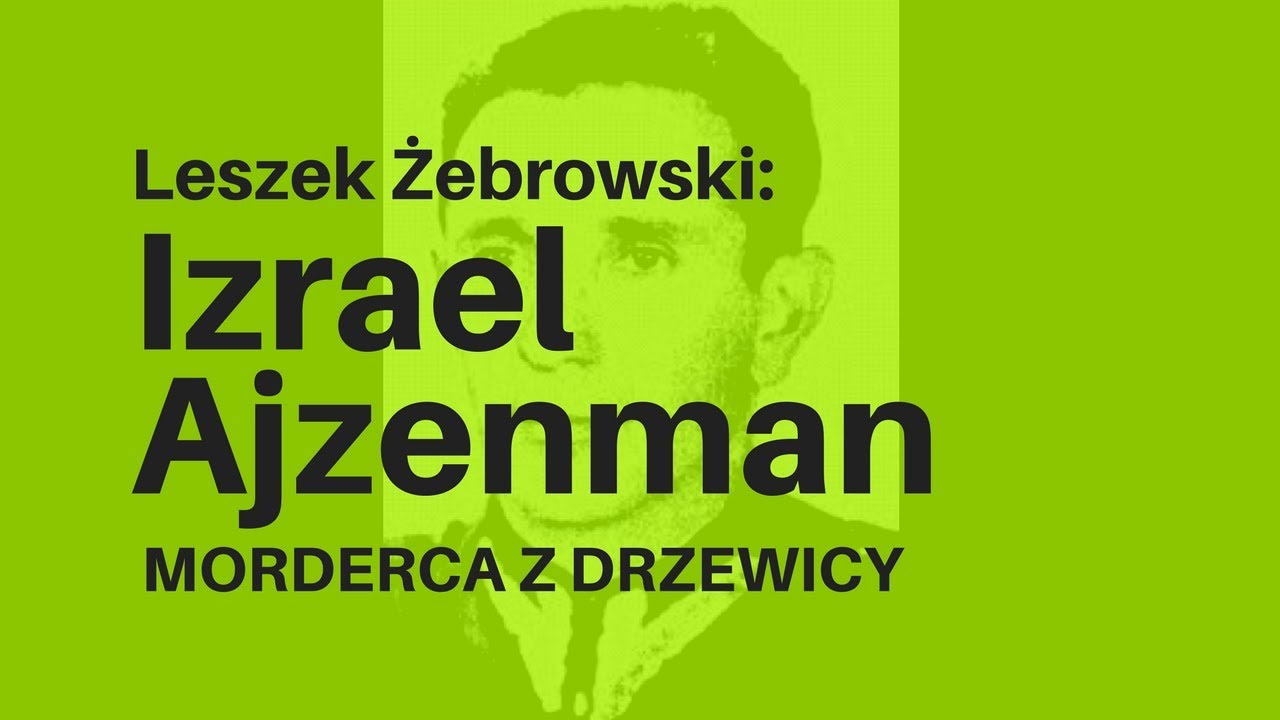 Leszek Żebrowski o bandycie Izraelu Ajzenmanie i rocznicy mordu w Drzewicy