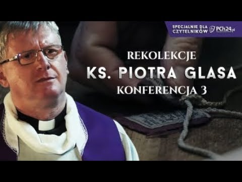 Wielki Post 2018 z księdzem Glasem. Część III