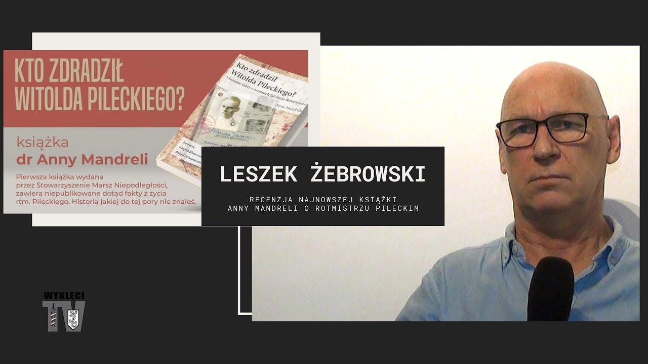 Leszek Żebrowski: Kto zdradził Witolda Pileckiego?