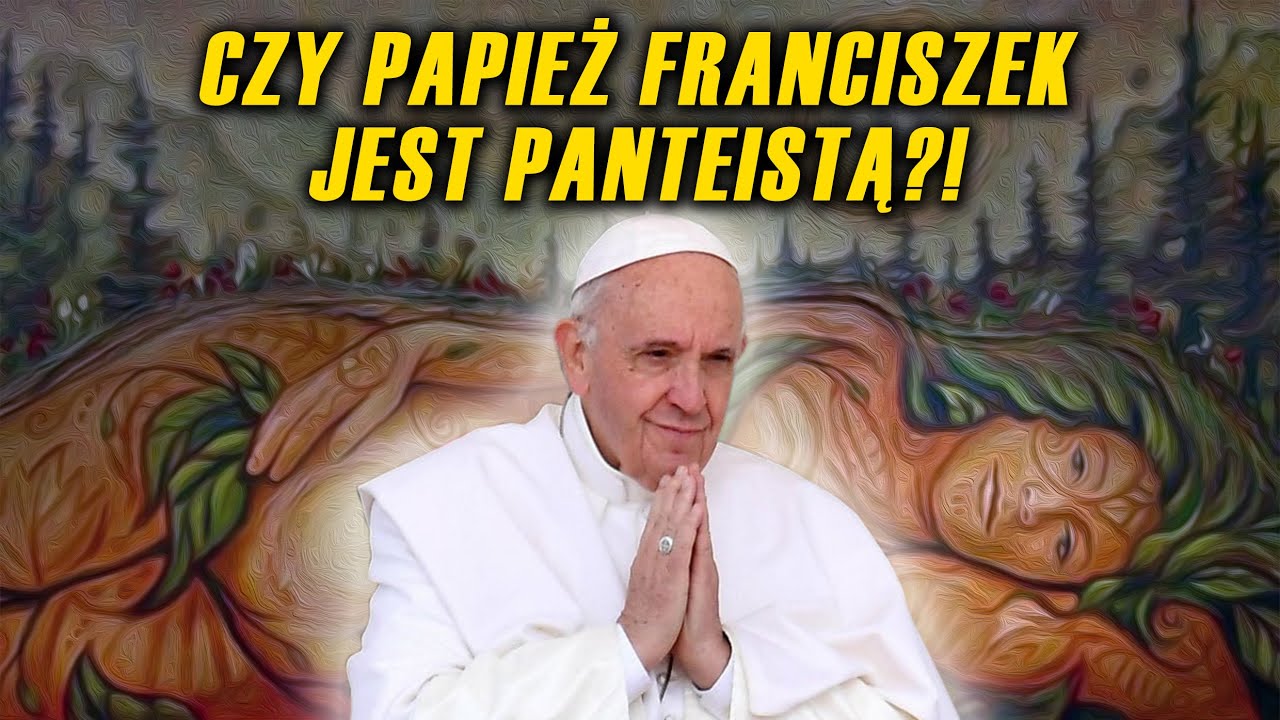 Franciszek wspiera panteizm?
