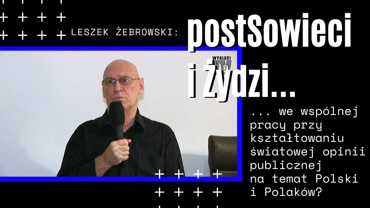 Leszek Żebrowski: PostSowieci i Żydzi, czyli wspólne kształtowanie opinii na temat Polski?