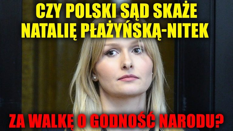 Czy polski sąd skaże Natalię Płażyńską-Nitek za walkę o godność narodu?