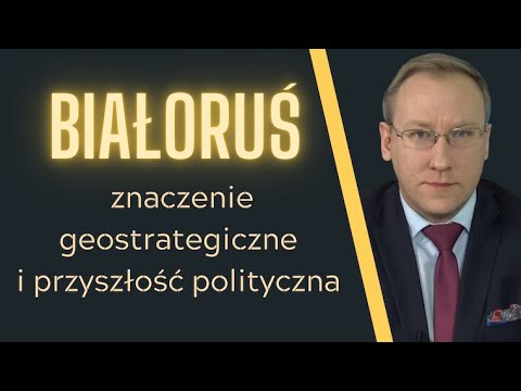 Białoruś – znaczenie geostrategiczne i przyszłość polityczna
