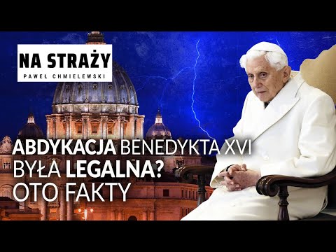 Czy abdykacja Benedykta XVI była legalna?