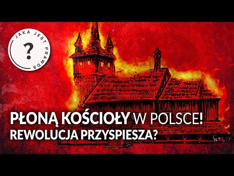 Płoną kościoły w Polsce! Rewolucja przyspiesza?