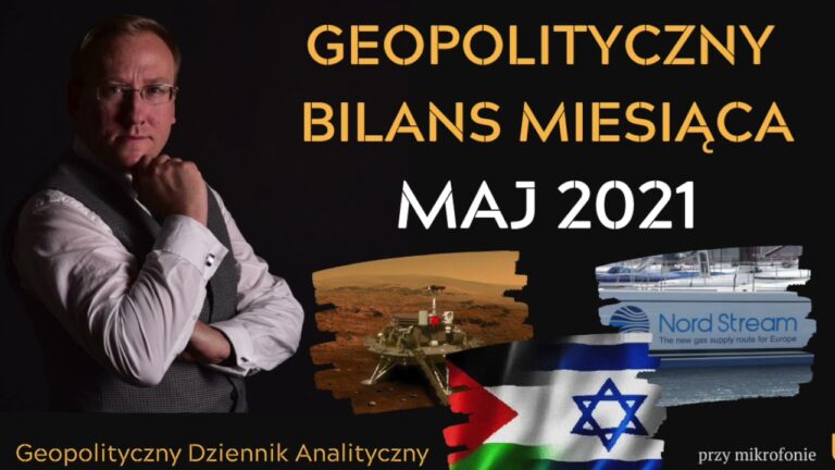 Geopolityczny Bilans Miesiąca – maj 2021