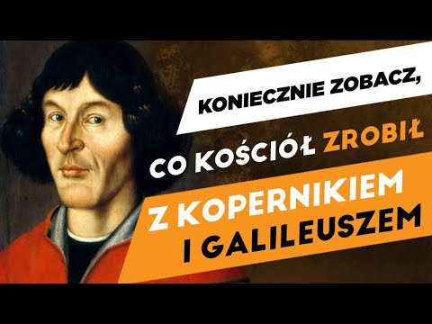 Co Kościół zrobił z Kopernikiem i Galileuszem?