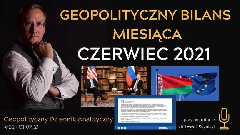 Geopolityczny Bilans Miesiąca – czerwiec 2021 r.