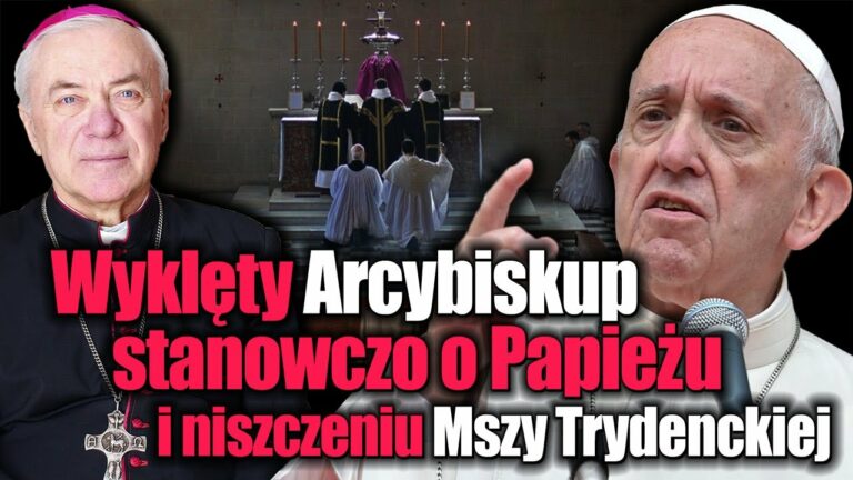 Wyklęty Arcybiskup stanowczo o Papieżu i niszczeniu Mszy Trydenckiej