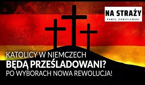 Katolicy w Niemczech będą prześladowani?! Rewolucja po wyborach!
