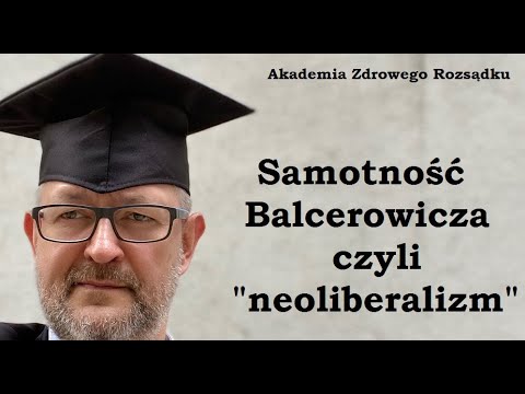Samotność Balcerowicza, czyli “neoliberalizm”