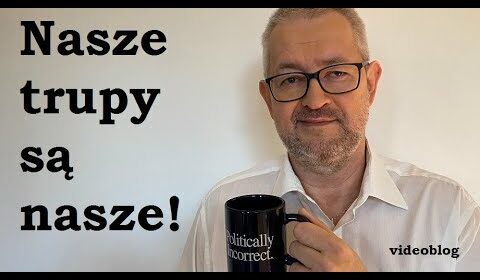 „Nasze trupy są nasze!”