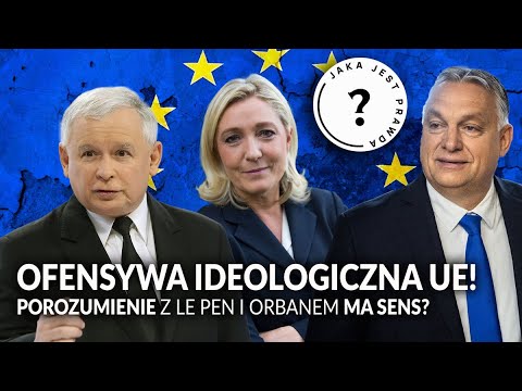 OFENSYWA ideologiczna UE trwa! Porozumienie z Orbanem i Le Pen ma sens?