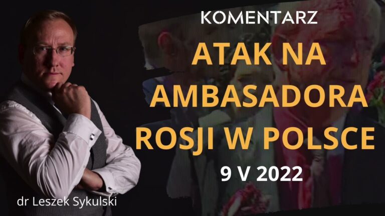 Komentarz do ataku na ambasadora Rosji w Polsce z 9 V 2022