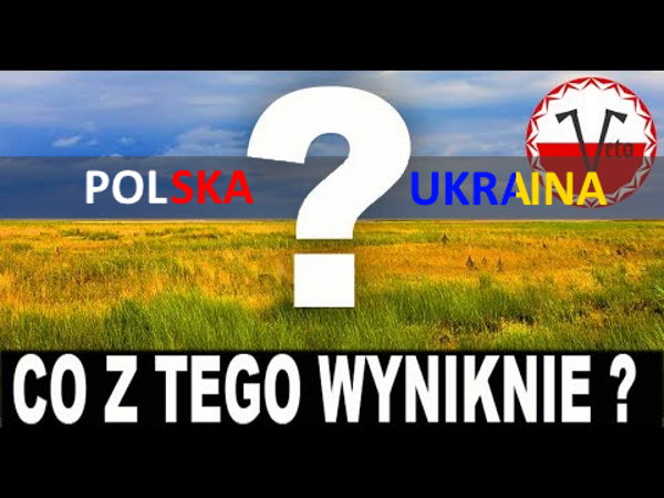 Polacy i Ukraińcy… Co z tego wyniknie?