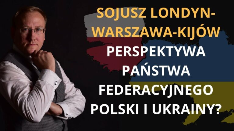 Sojusz Londyn-Warszawa-Kijów. Perspektywa państwa federacyjnego Polski i Ukrainy?