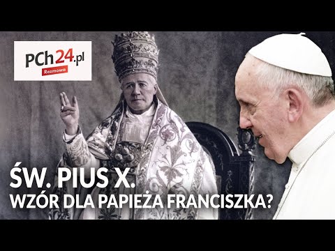 ŚW. PIUS X. Wzór dla papieża Franciszka?