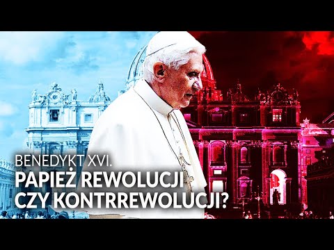 Benedykt XVI. Papież REWOLUCJI czy KONTRREWOLUCJI?