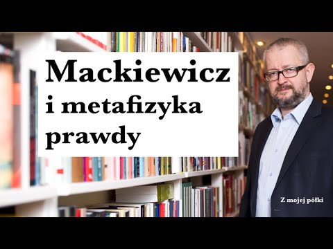 Mackiewicz i Metafizyka Prawdy