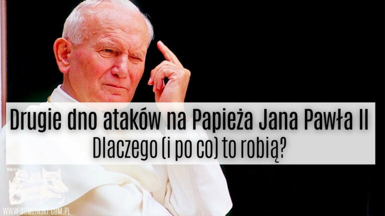 Drugie dno ataków na Papieża Jana Pawła II