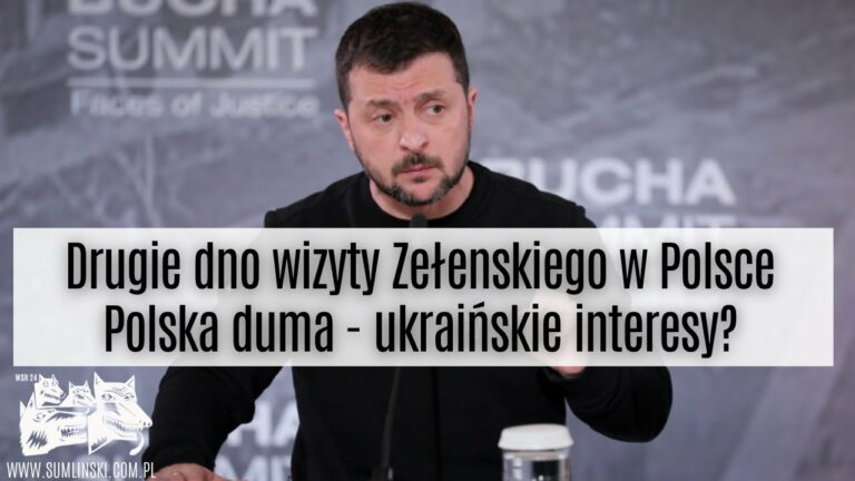 Drugie dno wizyty Zełenskiego w Polsce: polska duma – ukraińskie interesy?