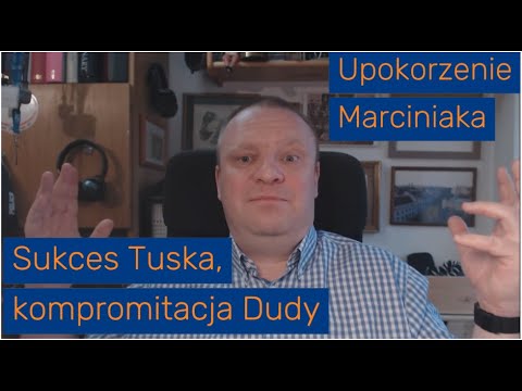 Sukces Tuska, kompromitacja Dudy, upokorzenie Marciniaka…