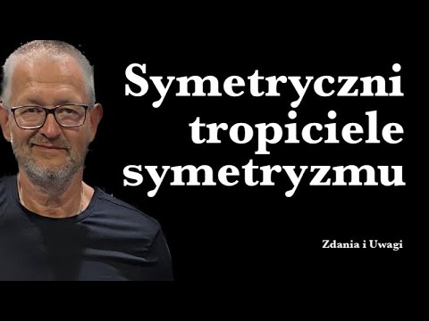 Symetryczni tropiciele symetryzmu