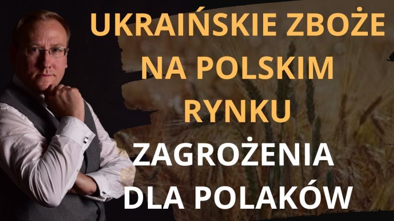 Ukraińskie zboże na polskim rynku. Zagrożenia dla Polaków