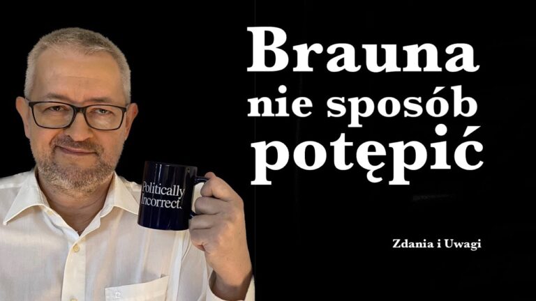 Grzegorza Brauna nie sposób potępić