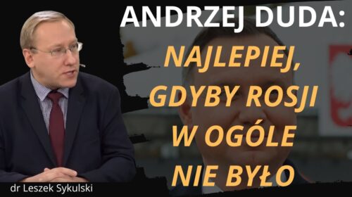 „Najlepiej, gdyby Rosji w ogóle nie było”