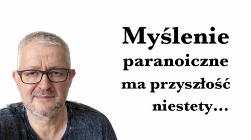 Myślenie paranoiczne ma przyszłość, niestety…