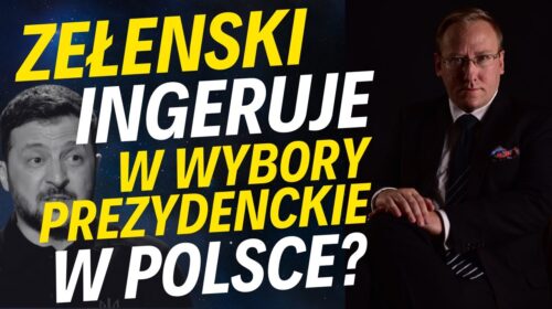 Zełenski ingeruje w wybory prezydenckie w Polsce?