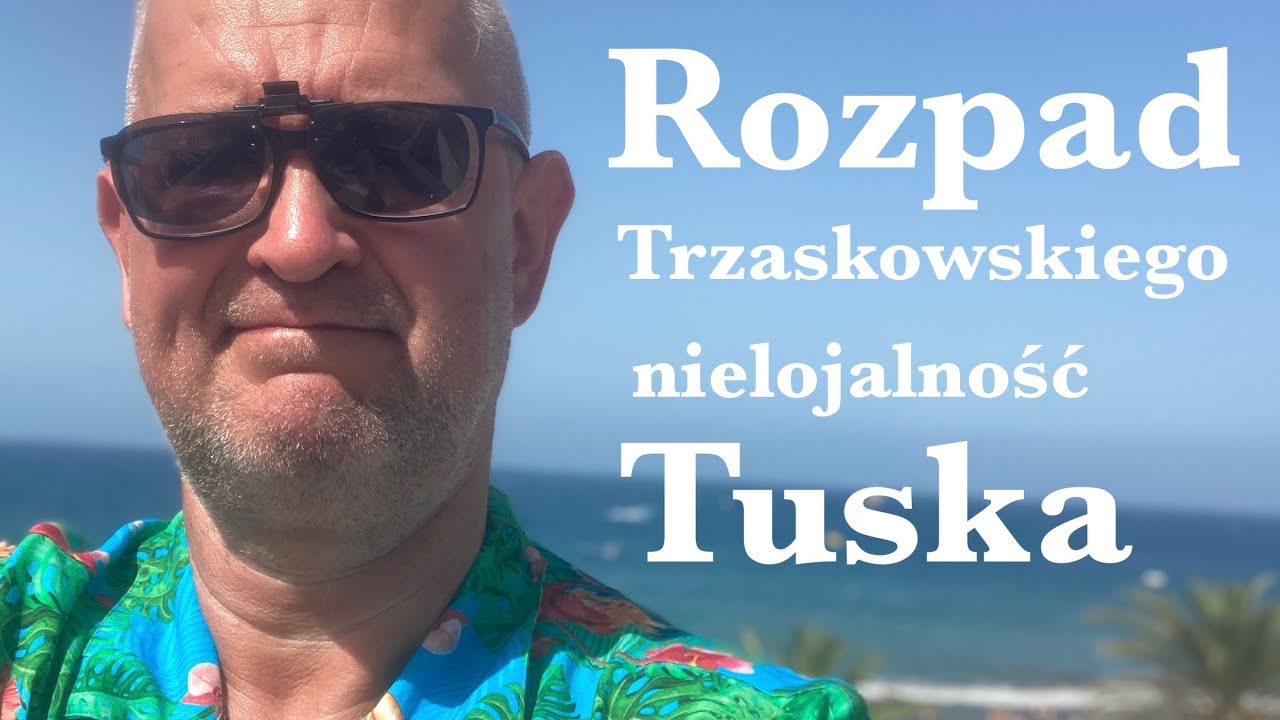 Rozpad Trzaskowskiego, nielojalność Tuska