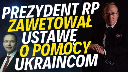 Prezydent RP zawetował nowelizację ustawy o pomocy Ukraińcom i zapowiedział penalizację banderyzmu