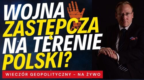 Wojna zastępcza („proxy war”) na terenie Polski?