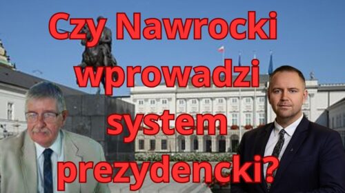 Czy Nawrocki wprowadzi w Polsce system prezydencki?