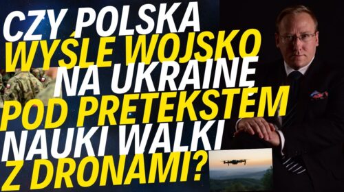 Czy Polska wyśle wojsko na Ukrainę pod pretekstem „nauki zestrzeliwania dronów”?