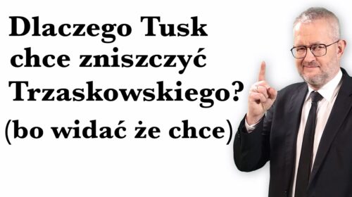 Dlaczego Tusk chce zniszczyć Trzaskowskiego?