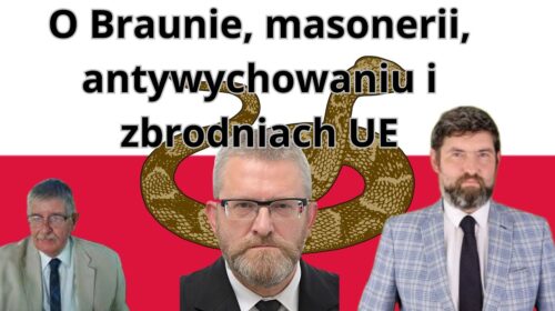 O działaniach Brauna, masonerii, antywychowaniu i zbrodniach UE