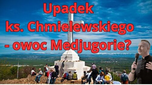 Upadek ks. Dominika Chmielewskiego – owoc Medjugorie?