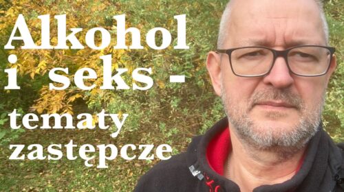 Alkohol i seks – tematy zastępcze