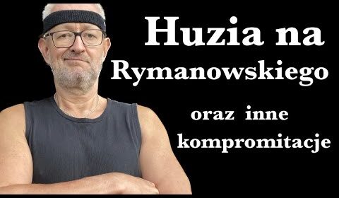 Huzia na Rymanowskiego oraz inne kompromitacje